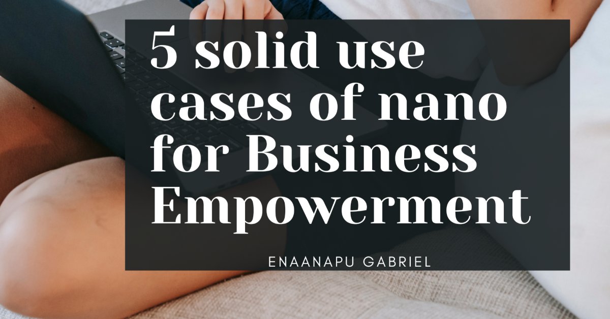 5 Solid Use Cases of Nano for Business Empowerment